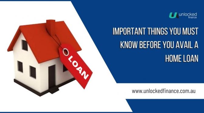 Important Things You Must Know Before You Avail a Home Loan